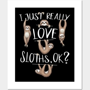 I Just Really Love Sloths OK? Cute Sloth Drawing Posters and Art